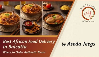 Best African Food Delivery in Balcatta: Where to Order Authentic Meals