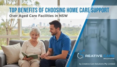 Top Benefits of Choosing Home Care Support Over Aged Care Facilities in NSW