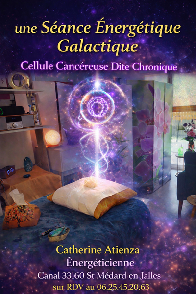 La Séance Énergétique Galactique " Cellules de Cancer Chronique "