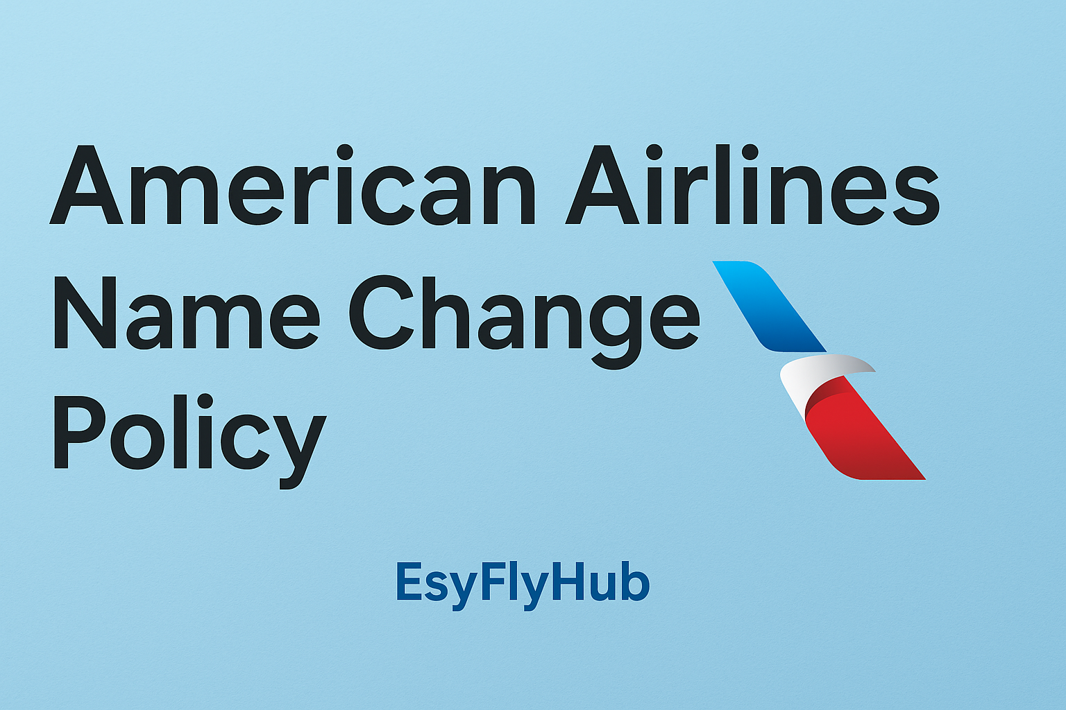 American Airlines Name Change Policy: Easy Fixes for Ticket Name Errors
