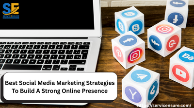 Best Social Media Marketing Strategies To Build A Strong Online Presence