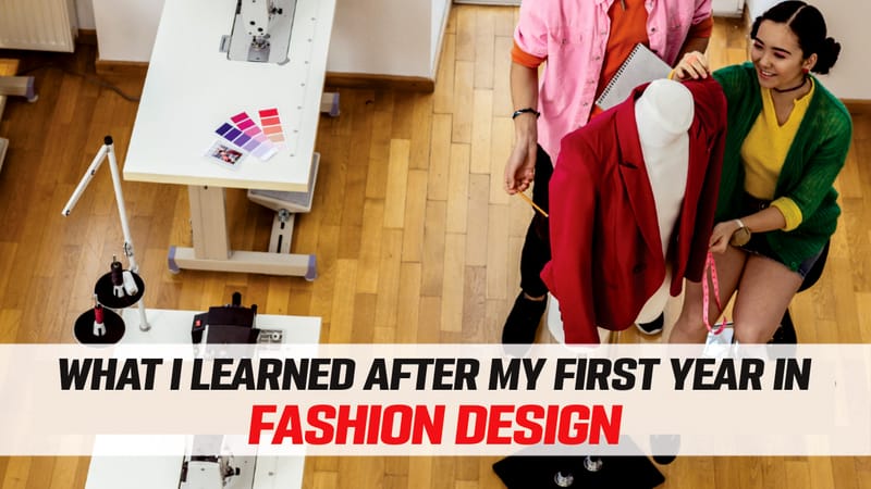 What I Learned After My First Year in Fashion Design