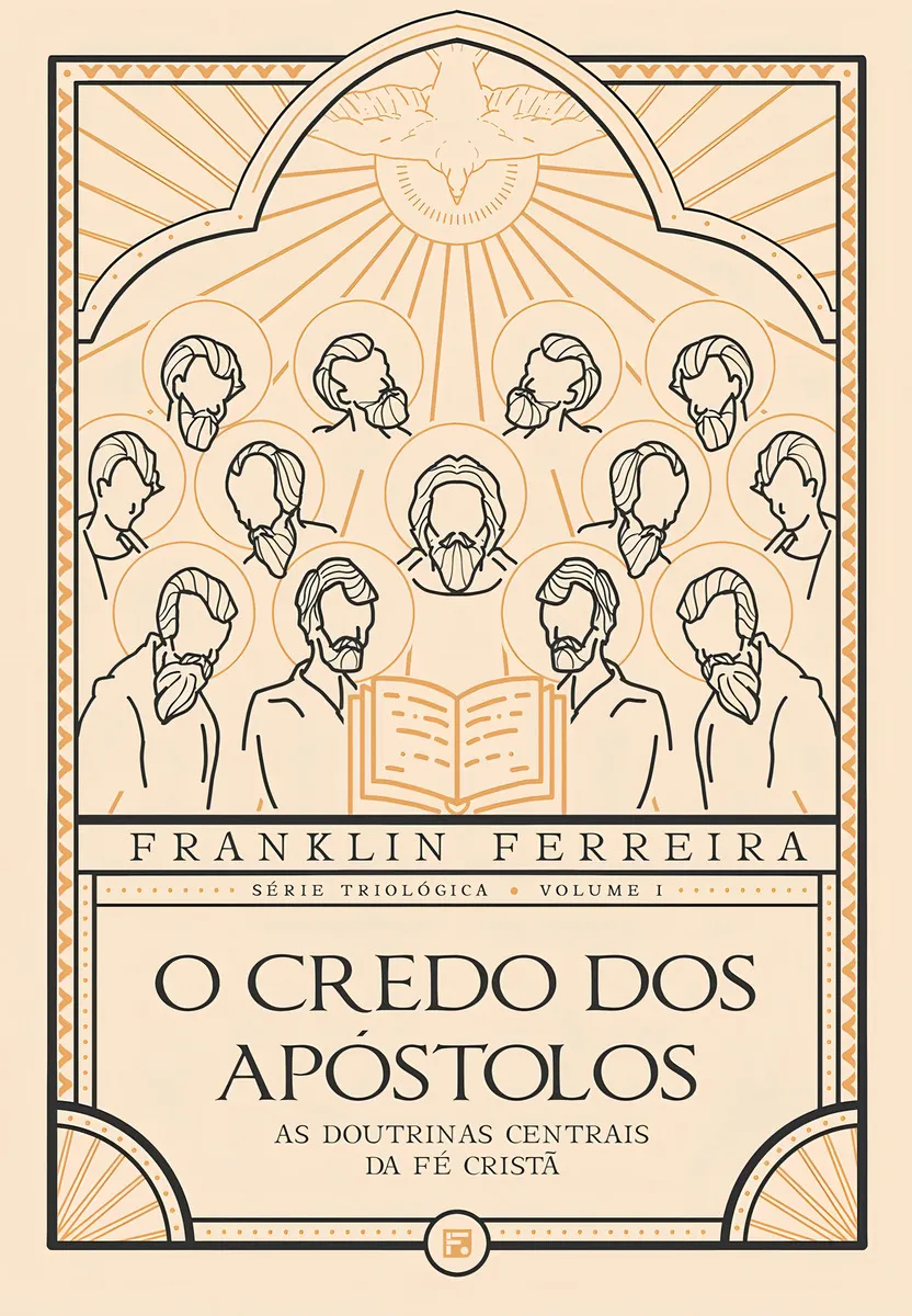 Franklin Ferreira | O Credo Dos Apóstolos: As Doutrinas Centrais Da Fé Cristã