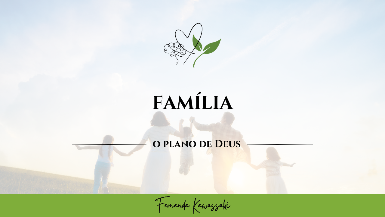 FAMÍLIA – O PLANO DE DEUS