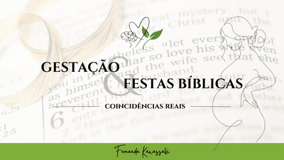 GESTAÇÃO E FESTAS BÍBLICAS