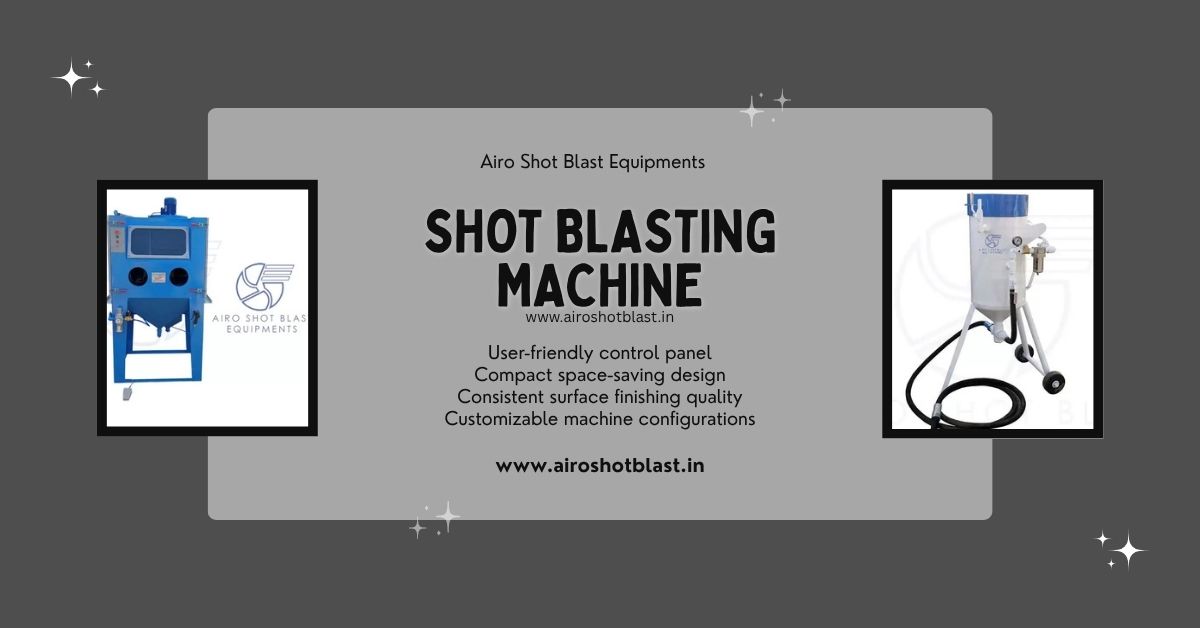 Shot Blasting Machine in India: Why Domestic Manufacturing Beats Imports