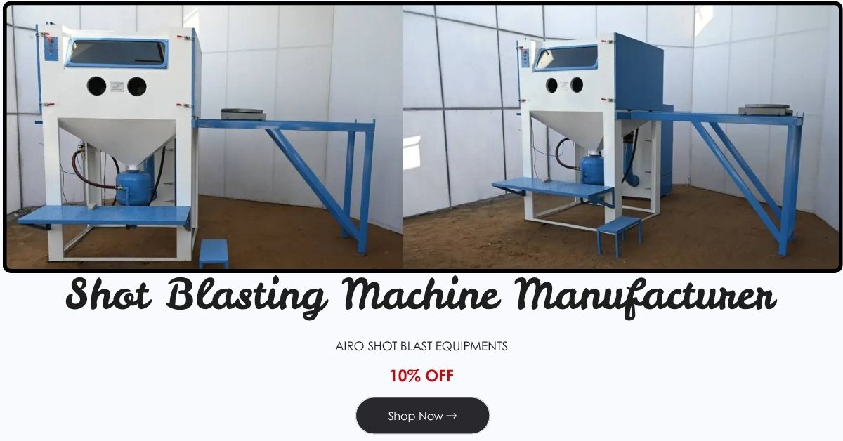 Shot Blasting Machine Manufacturer in Jodhpur: Why Buyers Trust Them