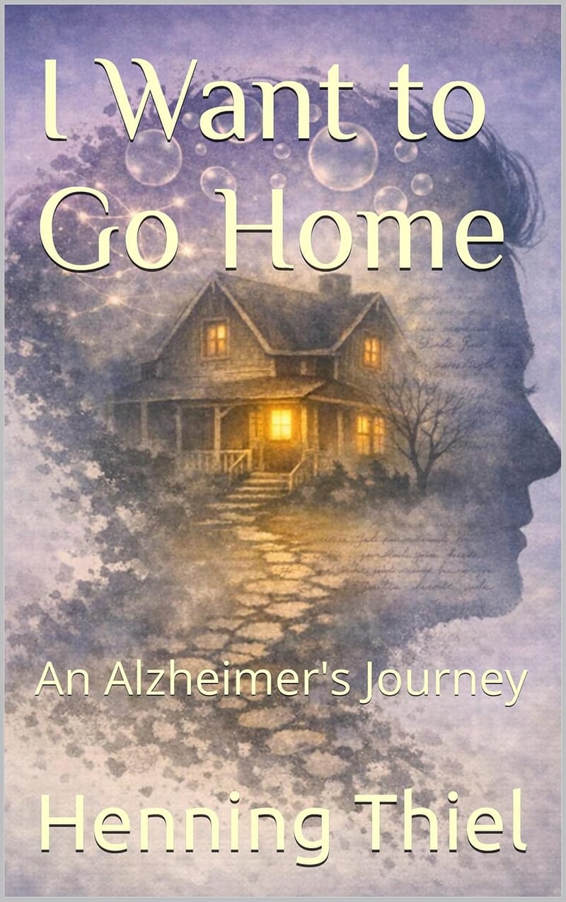I Want to Go Home - An Alzheimer's Journey - Out now !