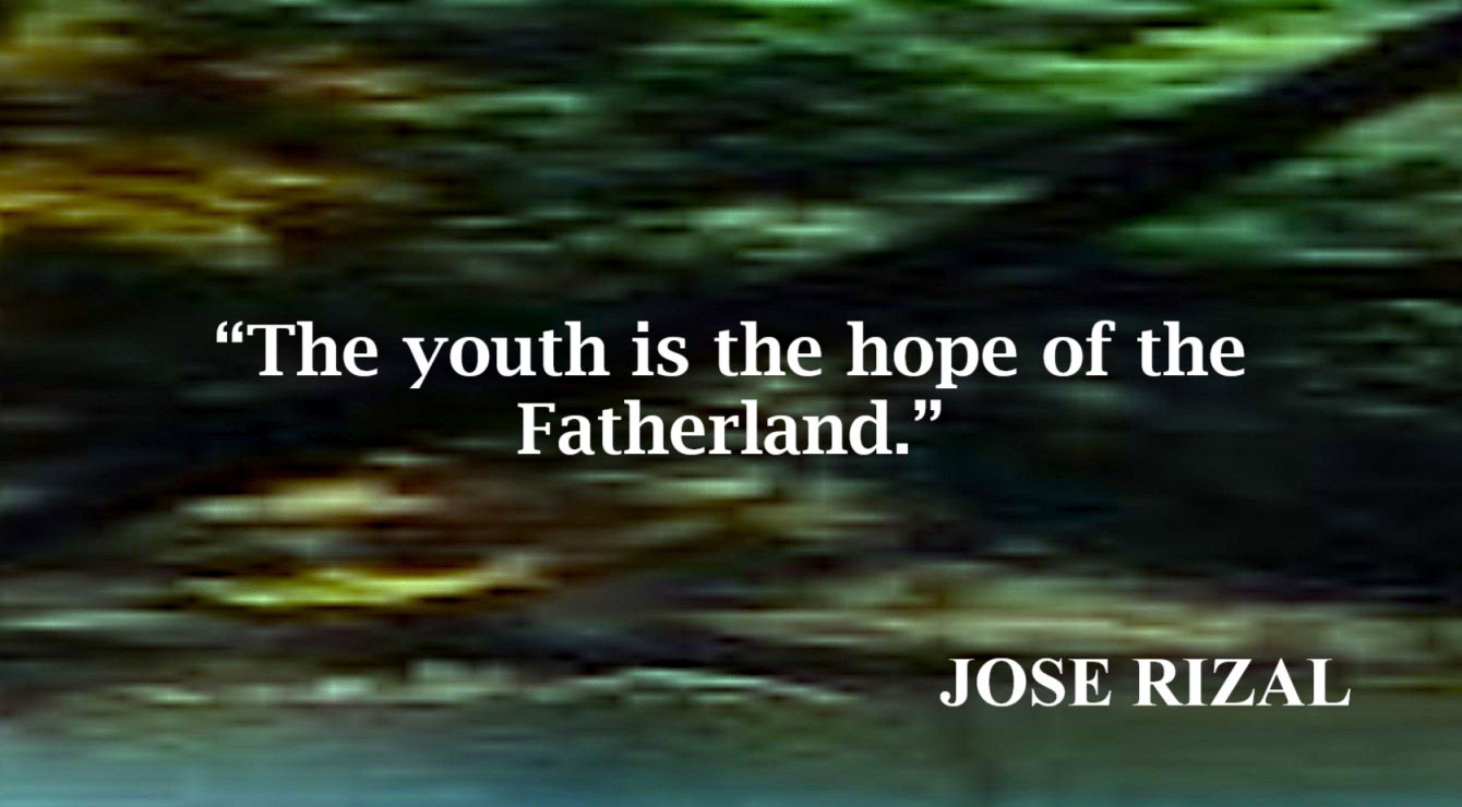 Hope of the Fatherland Quote from Jose Rizal - “The youth is the hope of the Fatherland.”