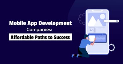 Mobile App Development Companies: Affordable Paths to Success