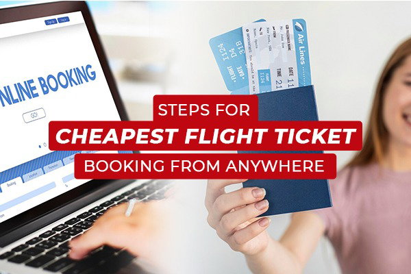 Steps for Cheapest Flight Ticket Booking from Anywhere