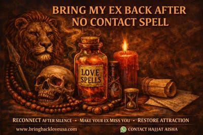 Bring My Ex Back After No Contact Spell, Make My Ex Miss Me Spell & Obsession Love Spell – USA, New York & Texas