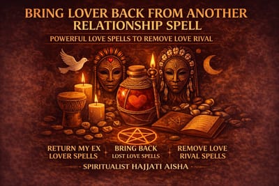 Bring Lover Back From Another Relationship Spell – Restore Love And Remove Romantic Interference