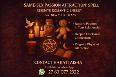 Can A Same-Sex Passion Attraction Spell Reignite Love? Hajjati Aisha Helping Couples Across USA, New York And Texas