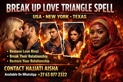 Powerful Break Love Triangle Spell By Hajjati Aisha – USA • NEW YORK • TEXAS
