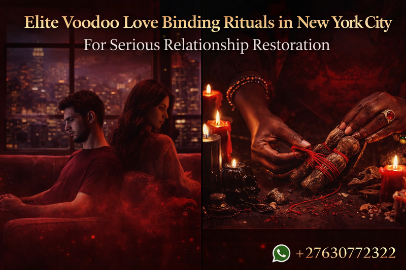 Elite Voodoo Love Binding Rituals in New York City for Serious Relationship Restoration