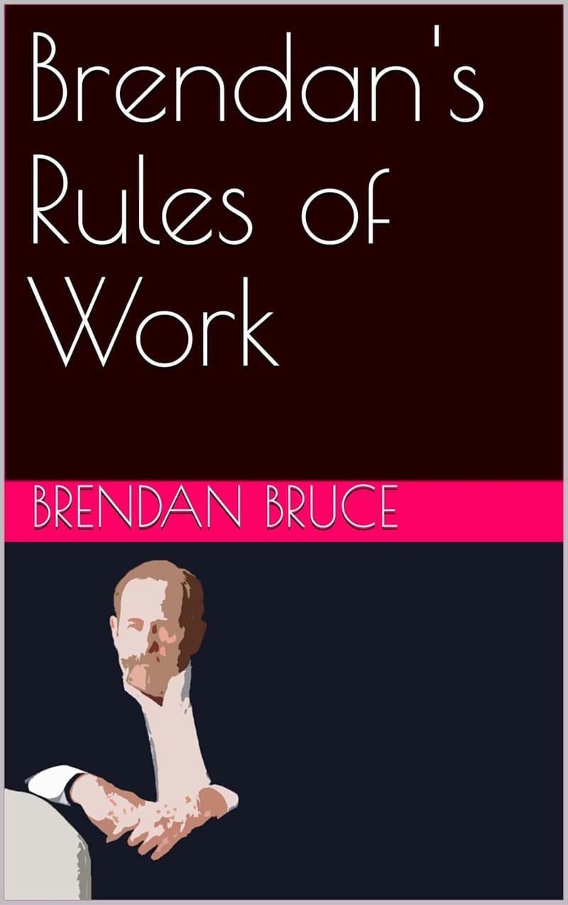 Brendan's Rules of Work