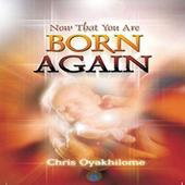Now that you are Born Again