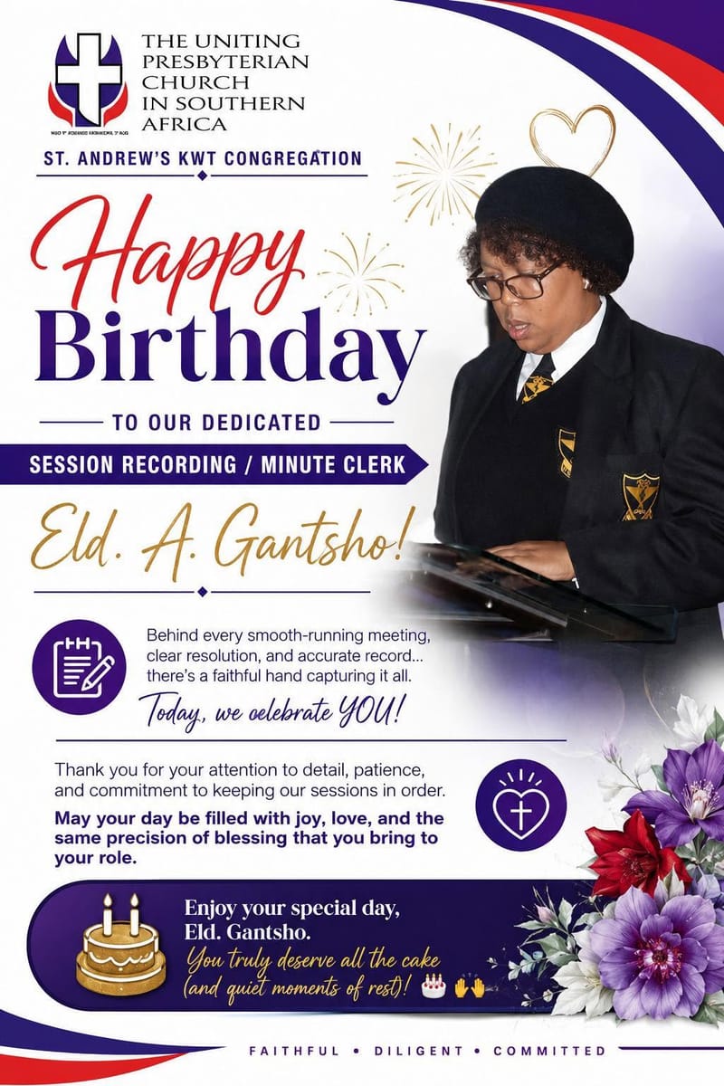 Happy Birthday to our dedicated Session Recording / Minute Clerk, Eld. A. Gantsho!