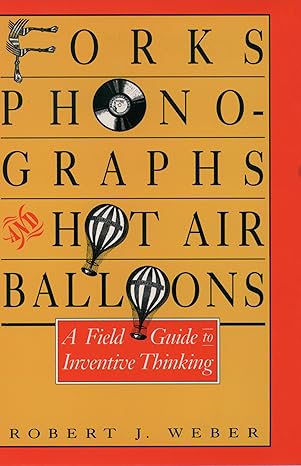 Forks, Phonographs, and Hot Air Balloons: A Field Guide to Inventive Thinking Hardcover Cover