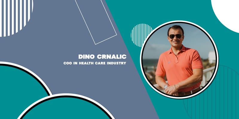 Dino Crnalic’s Journey from Gym Owner to Healthcare Chief Operating Officer