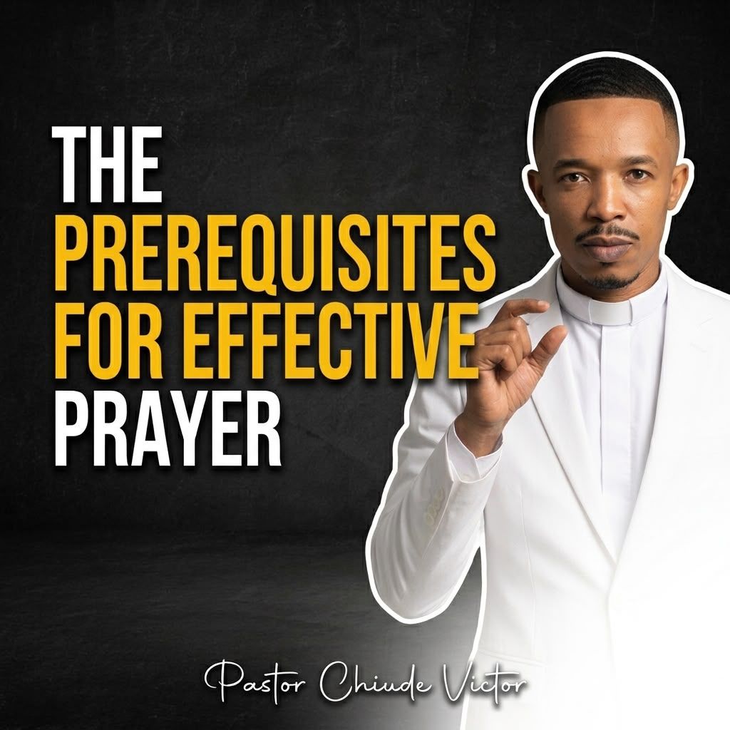 THE PREREQUISITIES FOR PRAYER