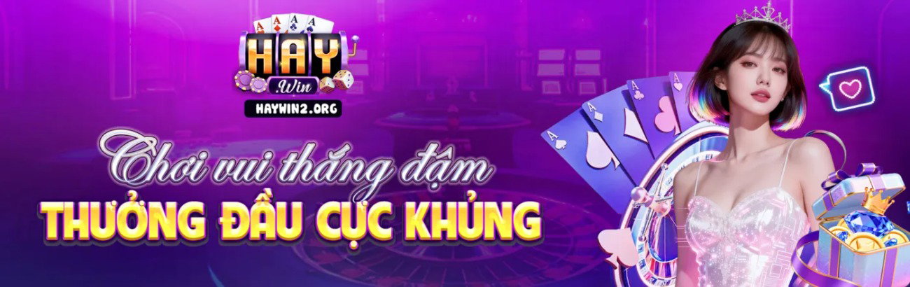 Haywin – Cong Game Doi Thuong Uy Tin Choi La Thang Lon