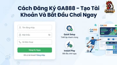 Cách Đăng Ký GA888 – Tạo Tài Khoản Và Bắt Đầu Chơi Ngay