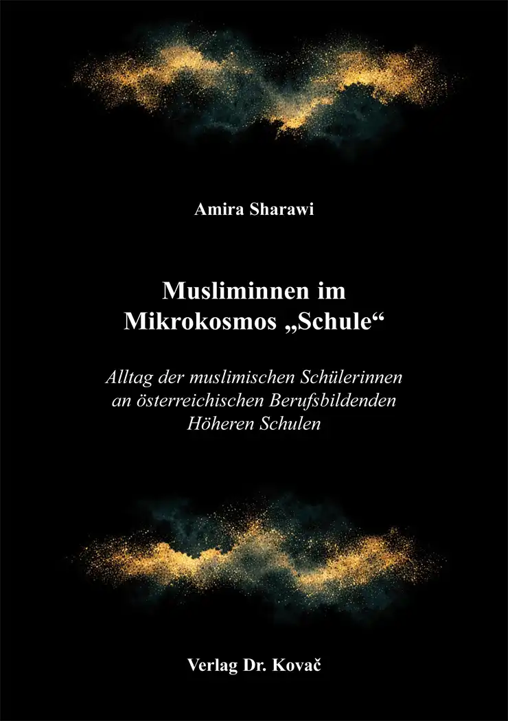 Buch: Musliminnen im Mikrokosmos „Schule“ - Alltag der muslimischen Schülerinnen an österreichischen Berufsbildenden Höheren Schulen