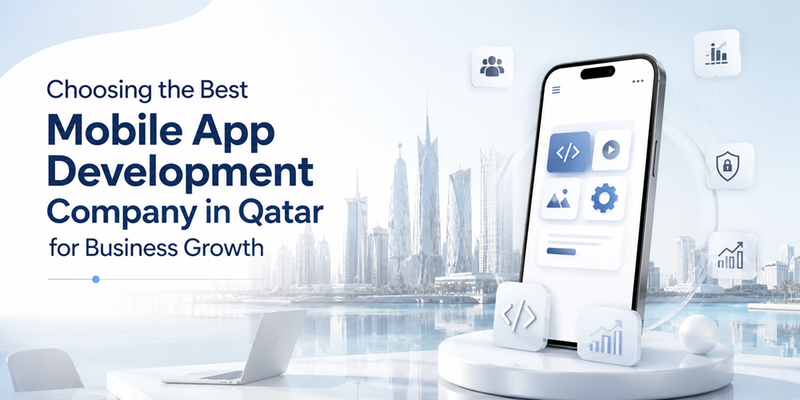 Choosing the Best Mobile App Development Company in Qatar for Business Growth