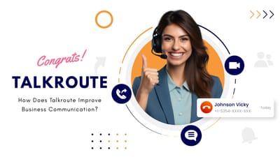 How Does Talkroute Improve Business Communication?