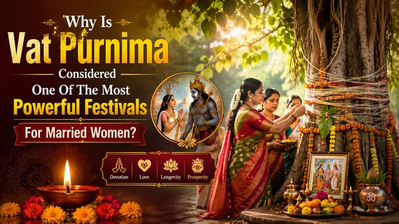 Why Is Vat Purnima Considered One Of The Most Powerful Festivals For Married Women?