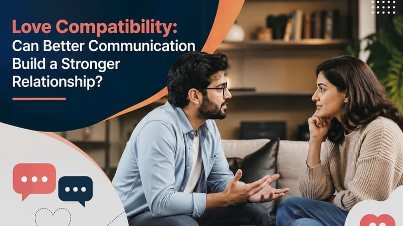 Love Compatibility: Can Better Communication Build A Stronger Relationship?