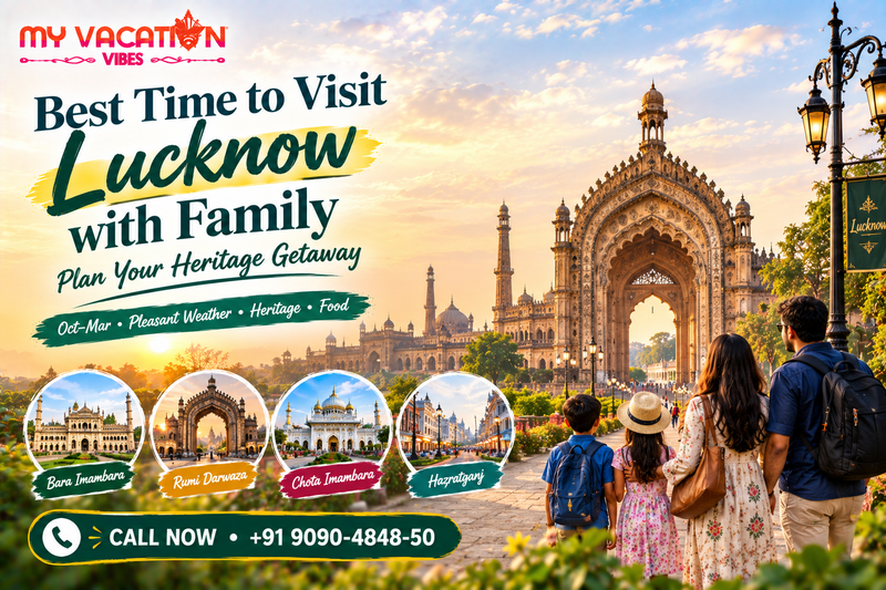 Best Time to Visit Lucknow with Family: Plan Your Heritage Getaway