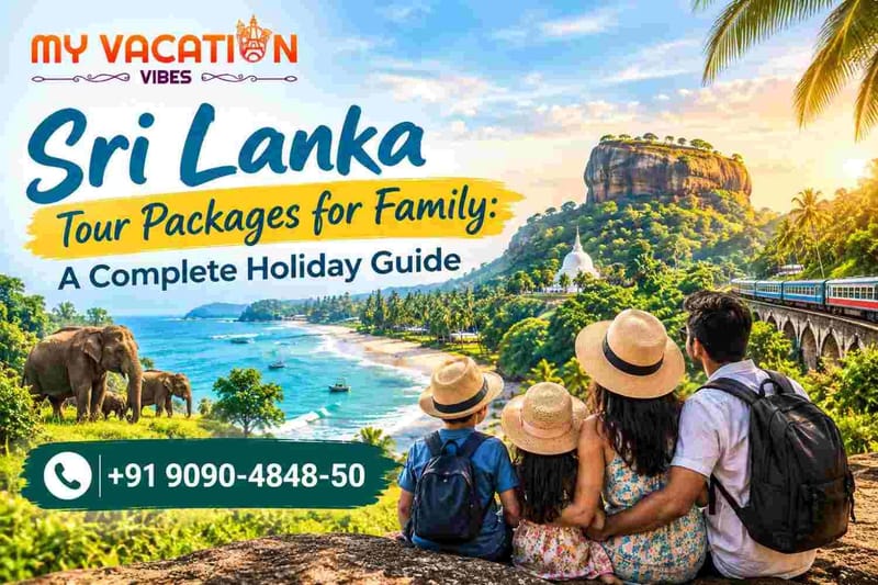 Sri Lanka Tour Packages for Family: A Complete Holiday Guide