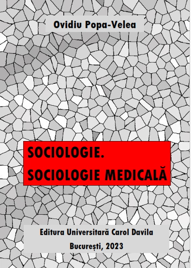 „Sociologie. Sociologie Medicală”, 2023, Bucureşti: Editura Universitară Carol Davila