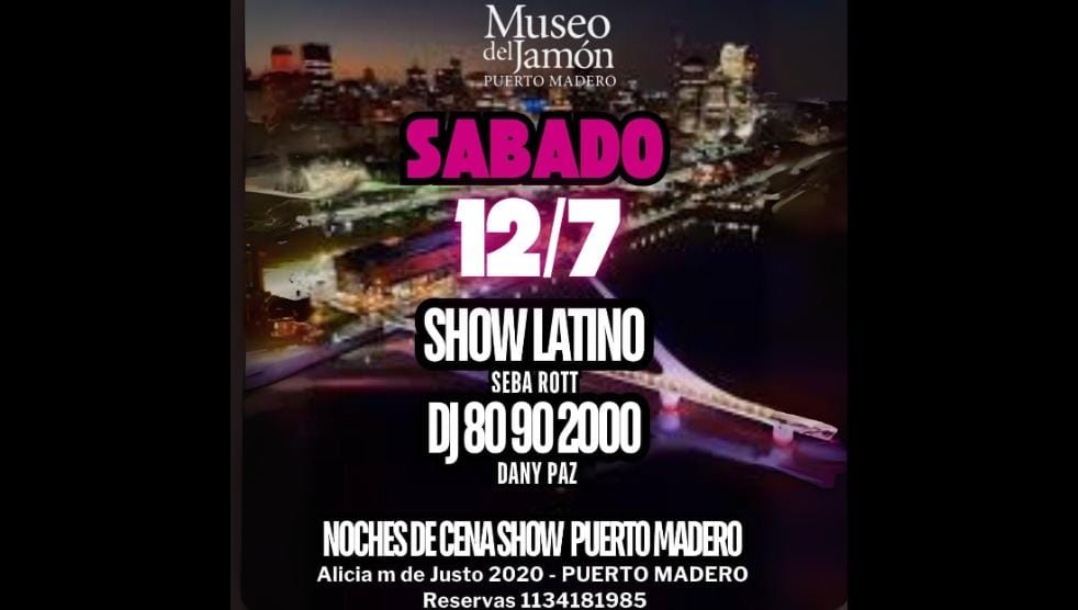 CENA SHOW Pop RETRO Mix LATINO y Actual EN PUERTO MADERO PROXIMO SABADO 12/7 JULIO