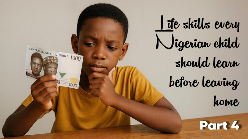 Life Skills Every Nigerian Child Should Learn Before Leaving Home (Part 4)