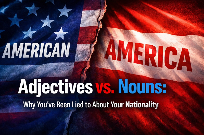 Adjectives vs. Nouns: Why You’ve Been Lied to About Your Nationality