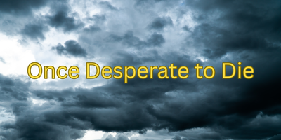 Once Desperate to Die, Now Joyful and Free