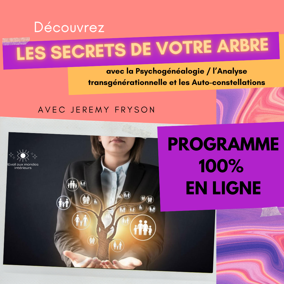 PROGRAMME " LES SECRETS DE MON ARBRE : Se libérer des blocages du transgénérationnel avec la PSYCHOGENEALOGIE (Libération des mémoires familiales) & les AUTO-CONSTELLATIONS !!!