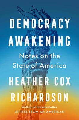 Heather Cox Richardson, Democracy Awakening: Notes on the State of America