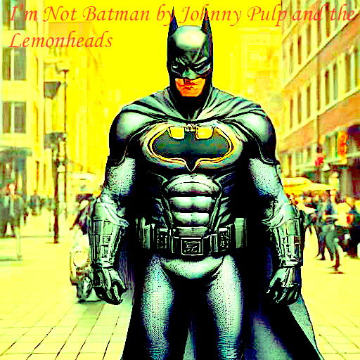 I'm Not Batman - Johnny Pulp and the Lemonheads