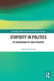 Nobutaka Otobe, Stupidity in Politics: Its Unavoidability and Potential