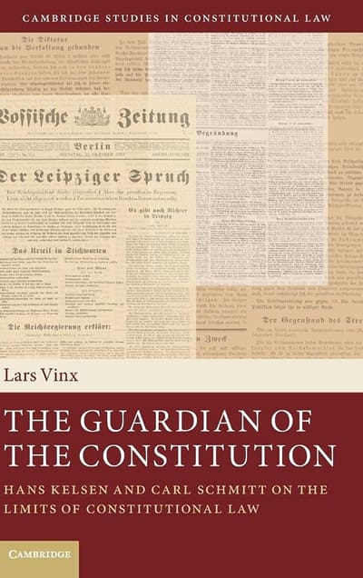 Lars Vinx, The Guardian of the Constitution: Hans Kelsen and Carl Schmitt on the Limits of Constitutional Law