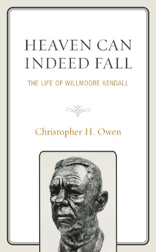 Christopher H. Owen, Heaven Can Indeed Fall: The Life of Willmoore Kendall