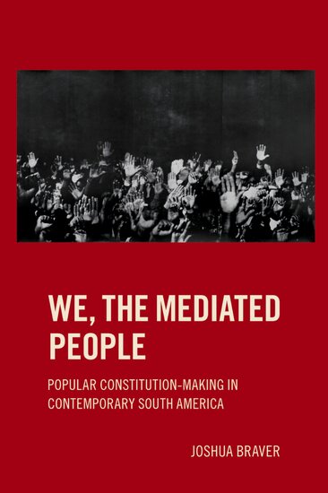 Joshua Braver, We, the Mediated People: Popular Constitution-Making in Contemporary South America