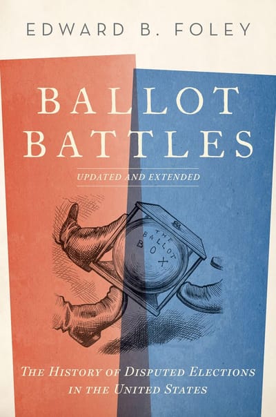 Ned Foley, Ballot Battles: The History of Disputed Elections in the United States