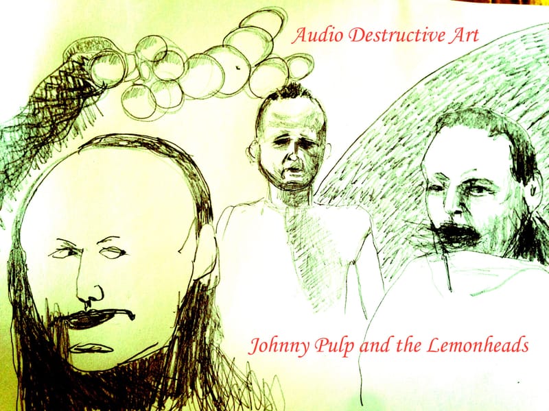 Audio Destructive Art - Johnny Pulp and the Lemonheads