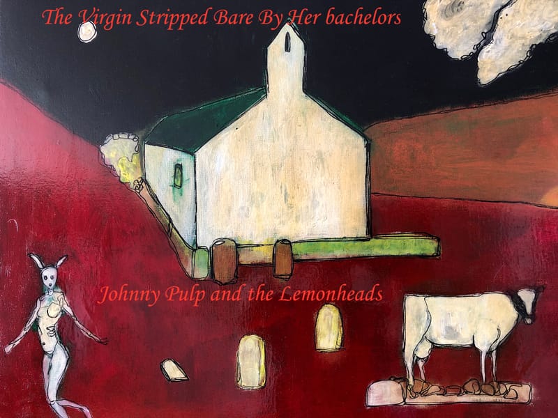 Virgin Stripped Bare By Her Bachelors - Johnny Pulp and the Lemonheads